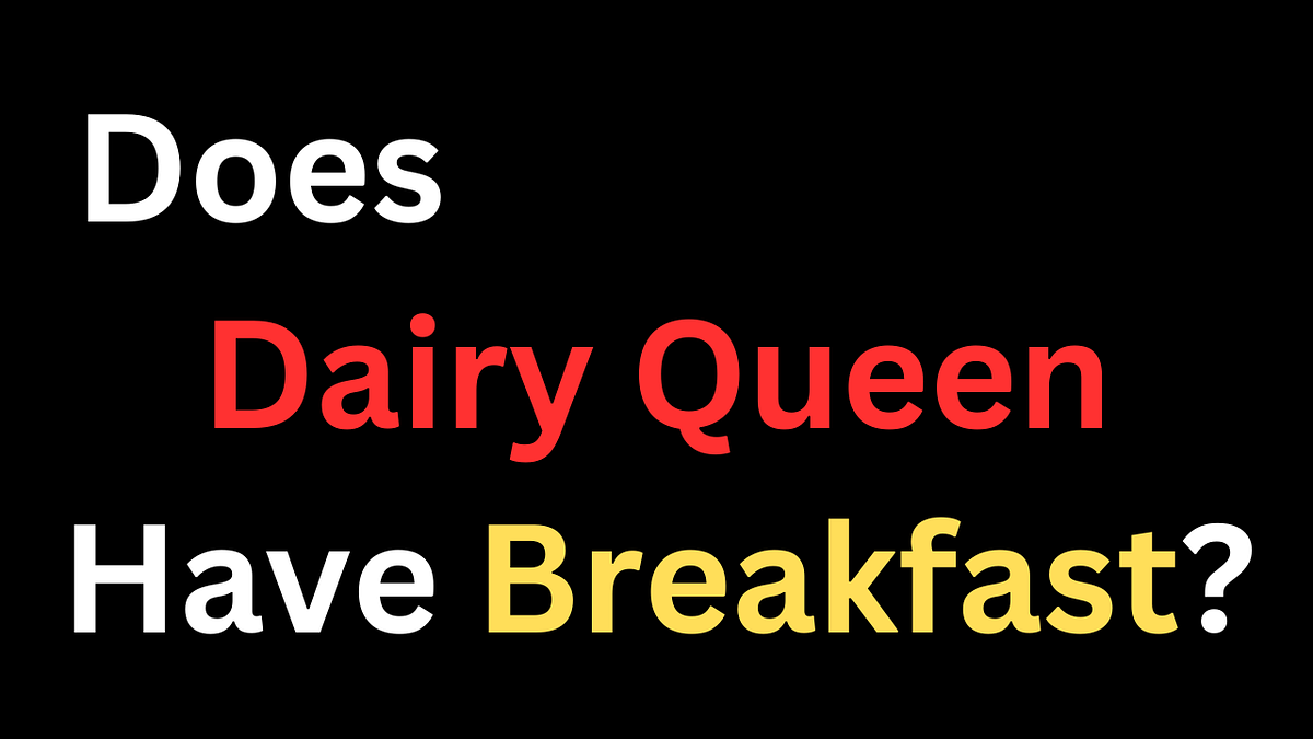 Does Dairy Queen Have Breakfast?. Are you a breakfast enthusiast