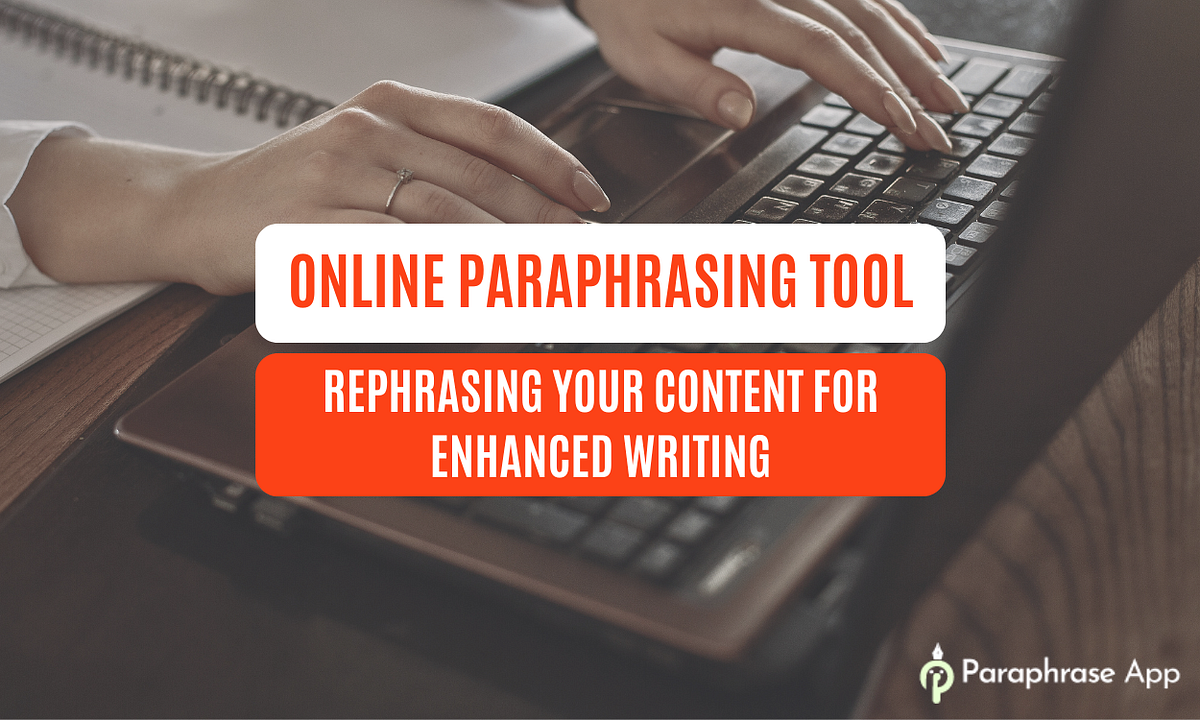 Online Paraphrasing Tool — Rephrasing Your Content for Enhanced Writing