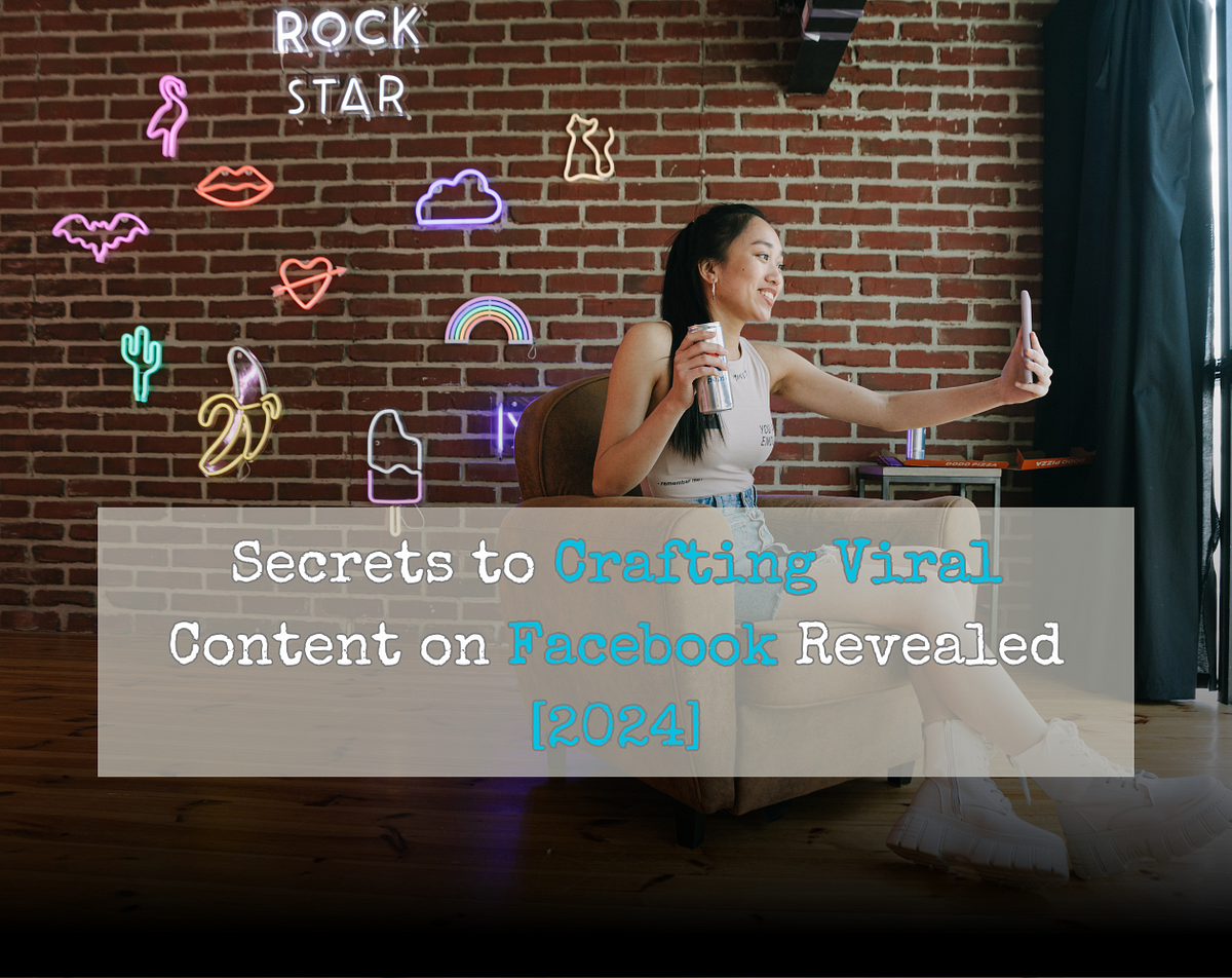 5 Secrets to Crafting Viral Content on Facebook Revealed [2024] by(05)