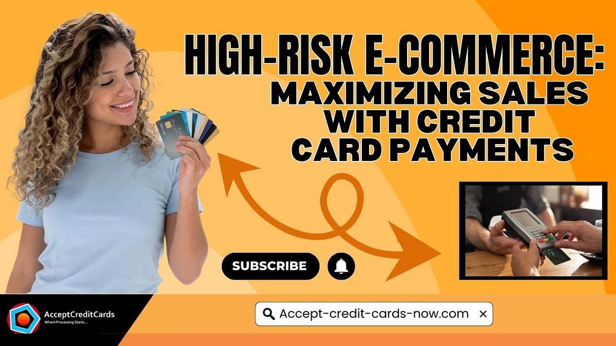 HighRisk Maximizing Sales with Credit Card Payments by