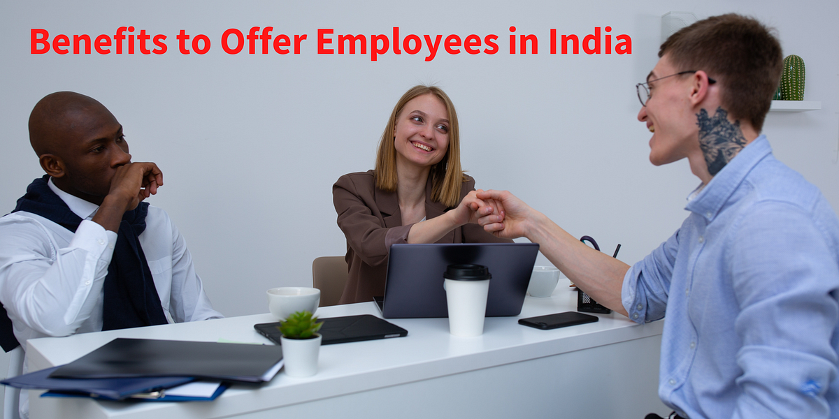 Benefits to Offer Employees in India by Mandeep Singh Medium