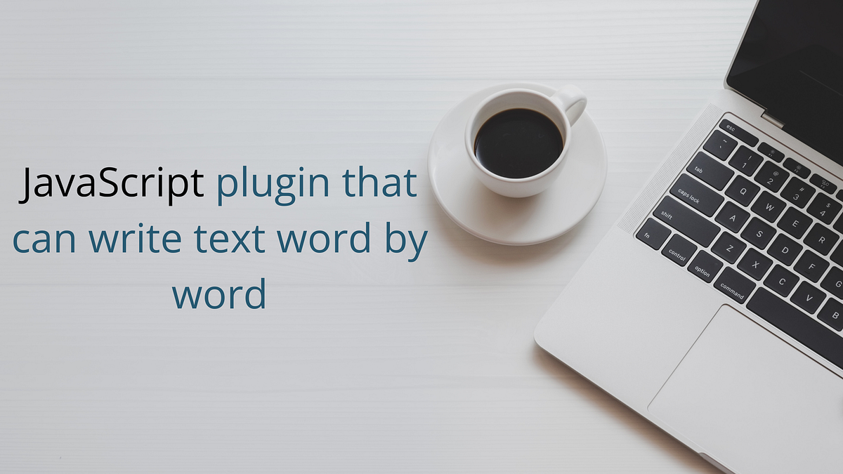 JavaScript plugin that can write text word by word | by Pravin M | Medium