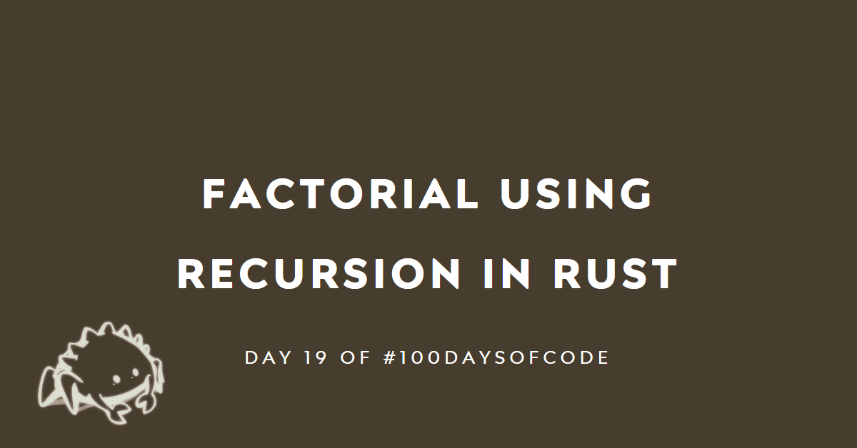 Day 19: Unleashing Recursion Magic in Rust: Finding Factorial! 🚀 | by ...