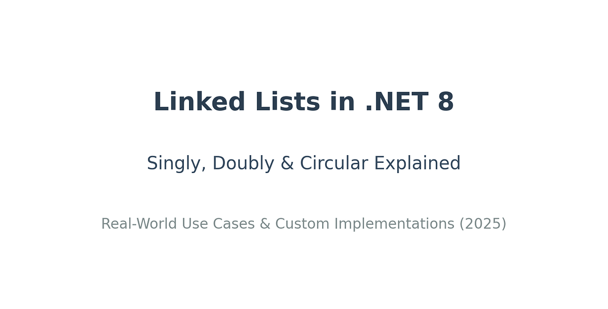 Linked Lists in .NET 8: Singly, Doubly, and Circular Explained | Medium