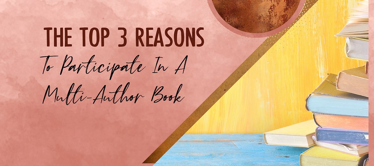 The Top 3 Reasons to Participate in a MultiAuthor Book