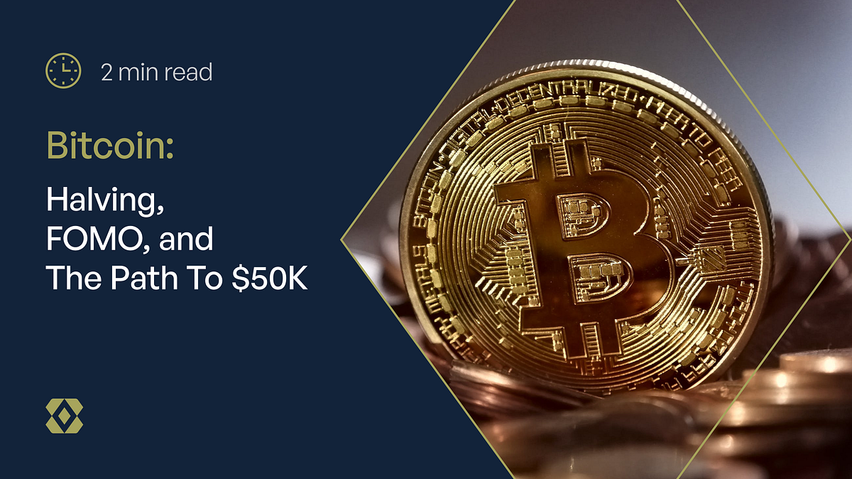 Bitcoin: Halving, FOMO, and The Path To $50K | by BitGenix | Medium