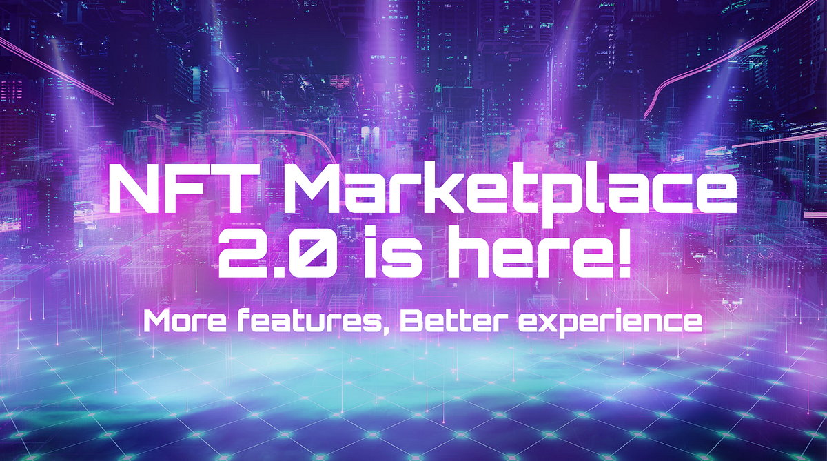 Marketplace 2.0 is Here! More Features & NFT Trading Lucky Draw — Join