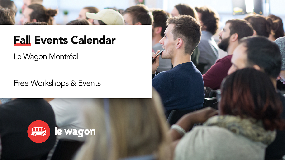 Le Wagon Unveils Its Fall Events Calendar | by Le Wagon Montréal | Medium le-wagon-unveils-its-fall-events-calendar-by-le-wagon-montr-al-medium