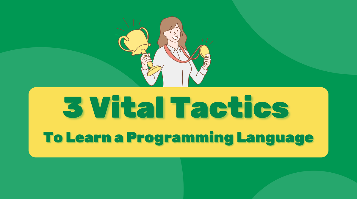 3 Vital Tactics on How to Learn a Programming Language Successfully ...