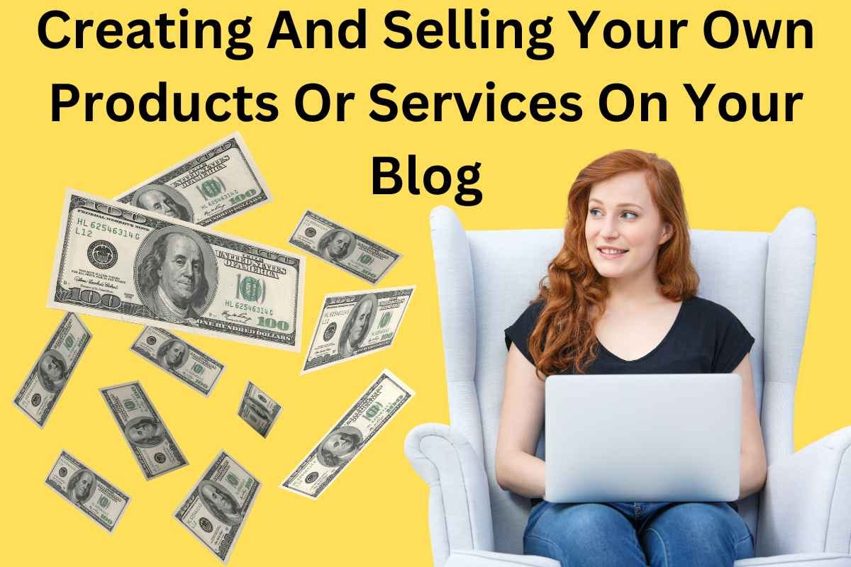 Creating And Selling Your Own Products Or Services On Your Blog by