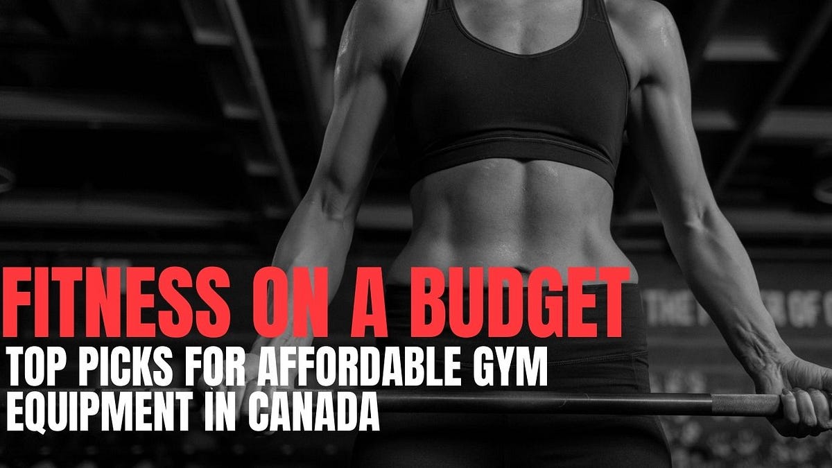 Fitness on a Budget Top Picks for Affordable Gym Equipment in Canada by Digitalqwertyconnect