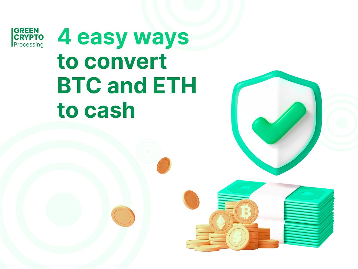 4 easy ways to convert BTC and ETH to cash by Green Crypto Pay Jun
