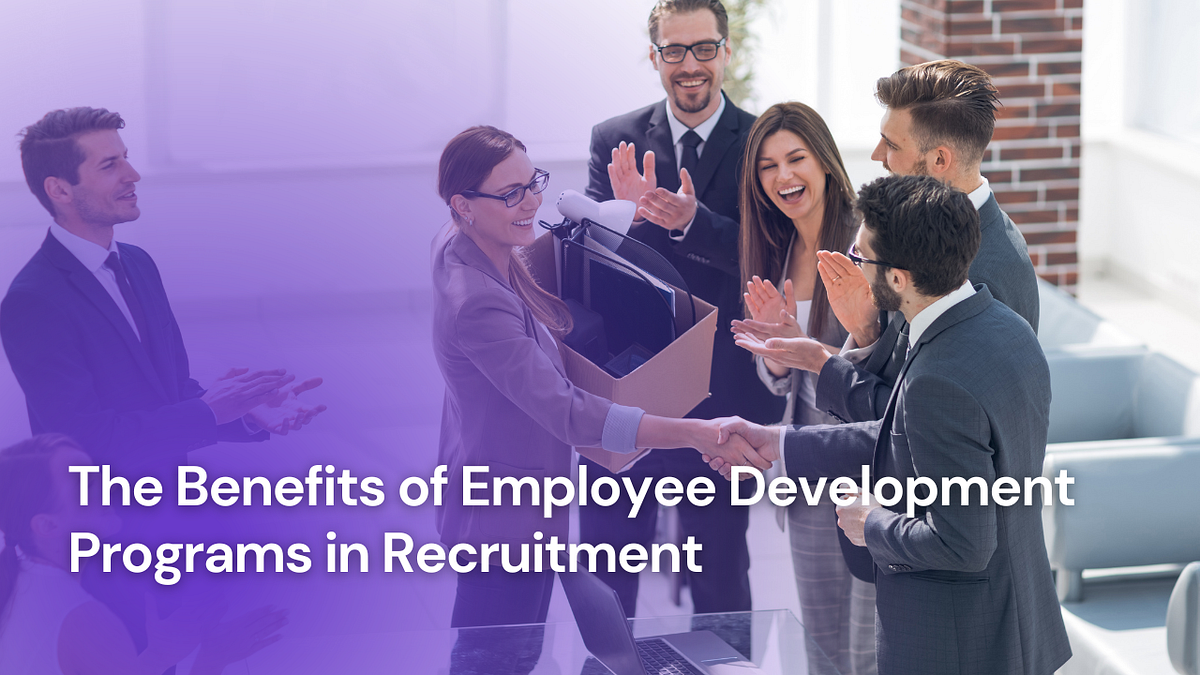 The Benefits of Employee Development Programs in Recruitment by