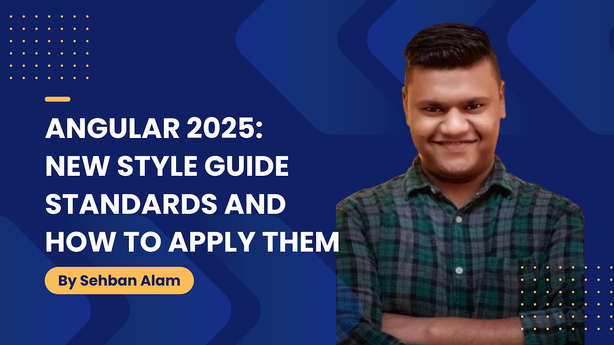 Angular 2025: New Style Guide Standards and How to Apply Them | by ...