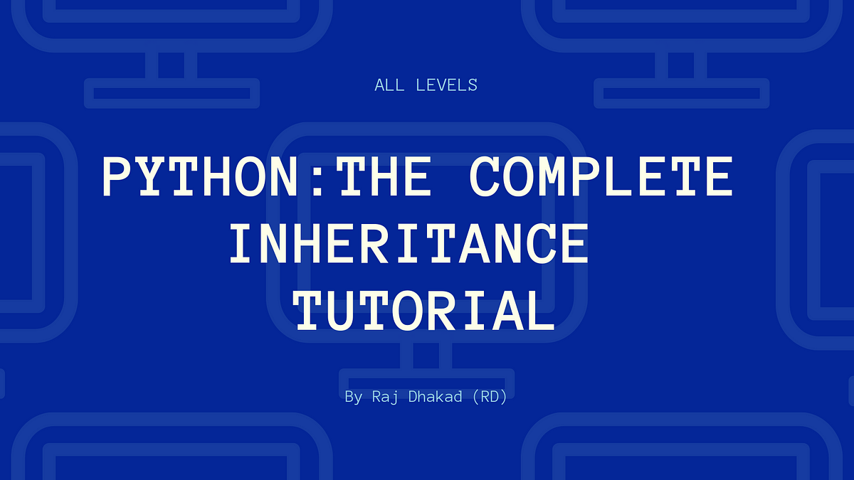 Python: The Complete inheritance Tutorial | by Raj Dhakad | Medium