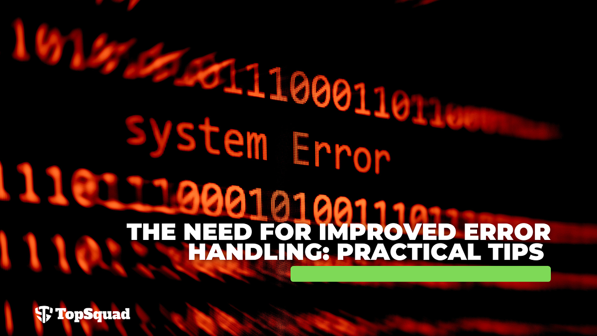 The Need for Improved Error Handling: Practical Tips | by TopSquad | Medium
