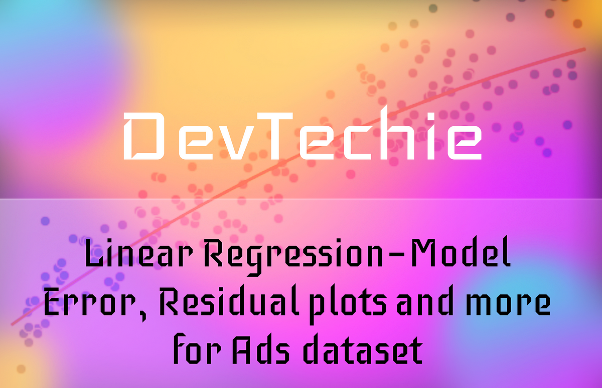 Linear Regression — Model Error, Residual plots and more for Ads ...