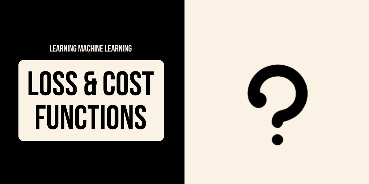 Learning ML A story about cost & loss functions Medium