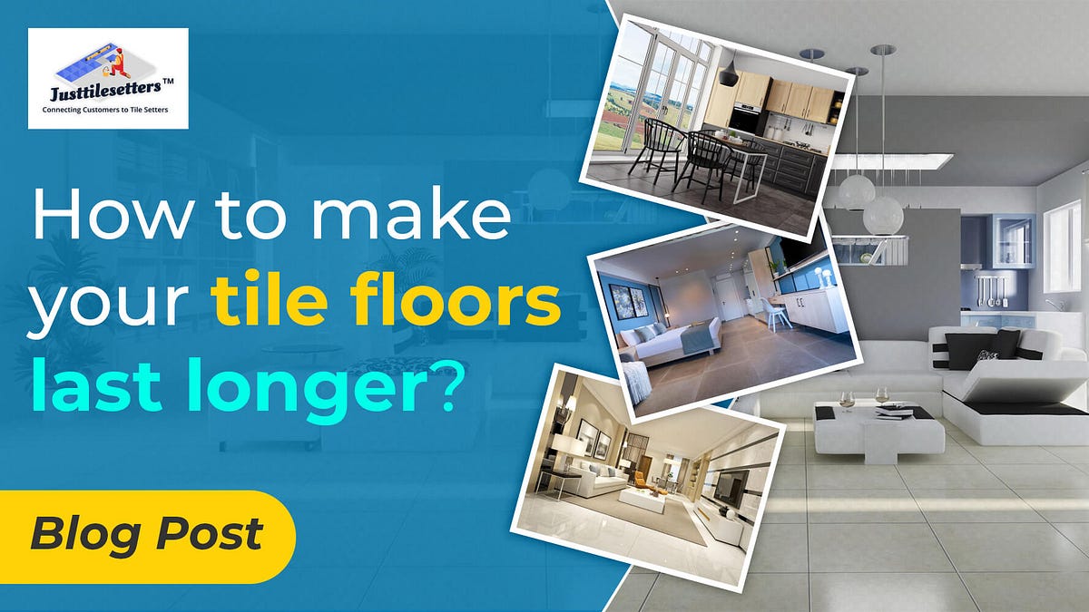 How to make your tile floors last longer? by JustTileSetters Medium