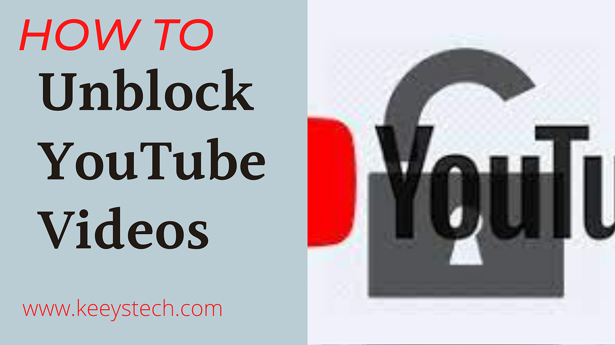 How to Unblock YouTube Videos in 3 Easy Steps! — Keeystech.com | by ...