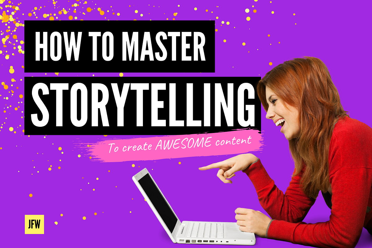 How to Master Storytelling to Create Awesome Content for your Business ...