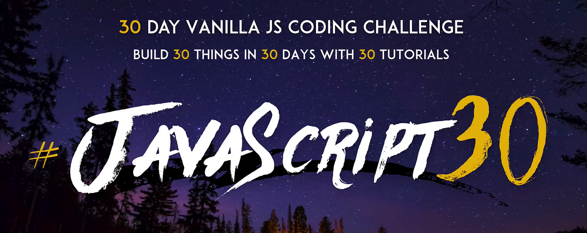 What You Can Achieve with 30 Days of the JavaScript30 Challenge | by ...