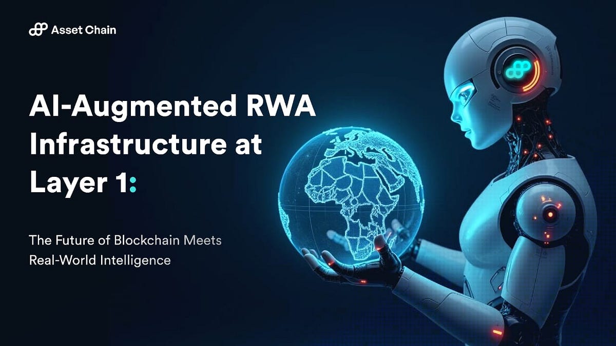 AI-Augmented RWA Infrastructure at Layer 1: The Future of Blockchain Meets  Real-World Intelligence | by Ayodele Olabiyi | Asset Chain (AI - RWA) L1 |  Medium