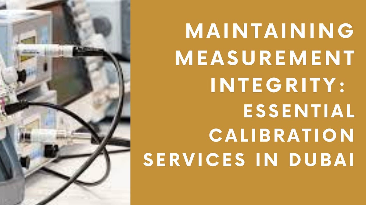 Maintaining Measurement Integrity Essential Calibration Services in