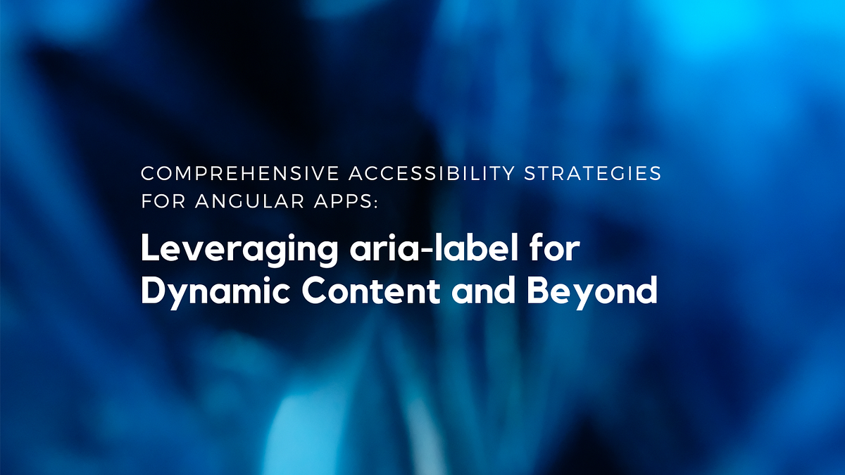 Comprehensive Accessibility Strategies for Angular Apps: Leveraging ...