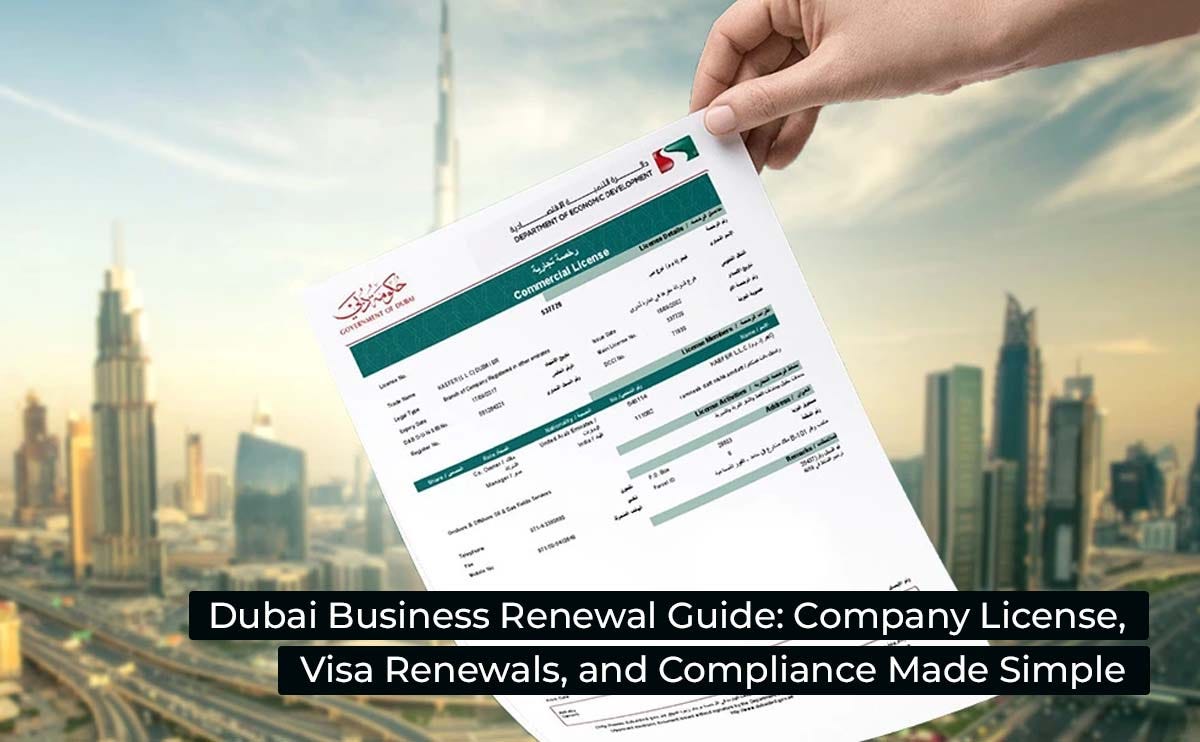 Dubai Business Renewal Guide: Company License, Visa Renewals, and Compliance Made Simple