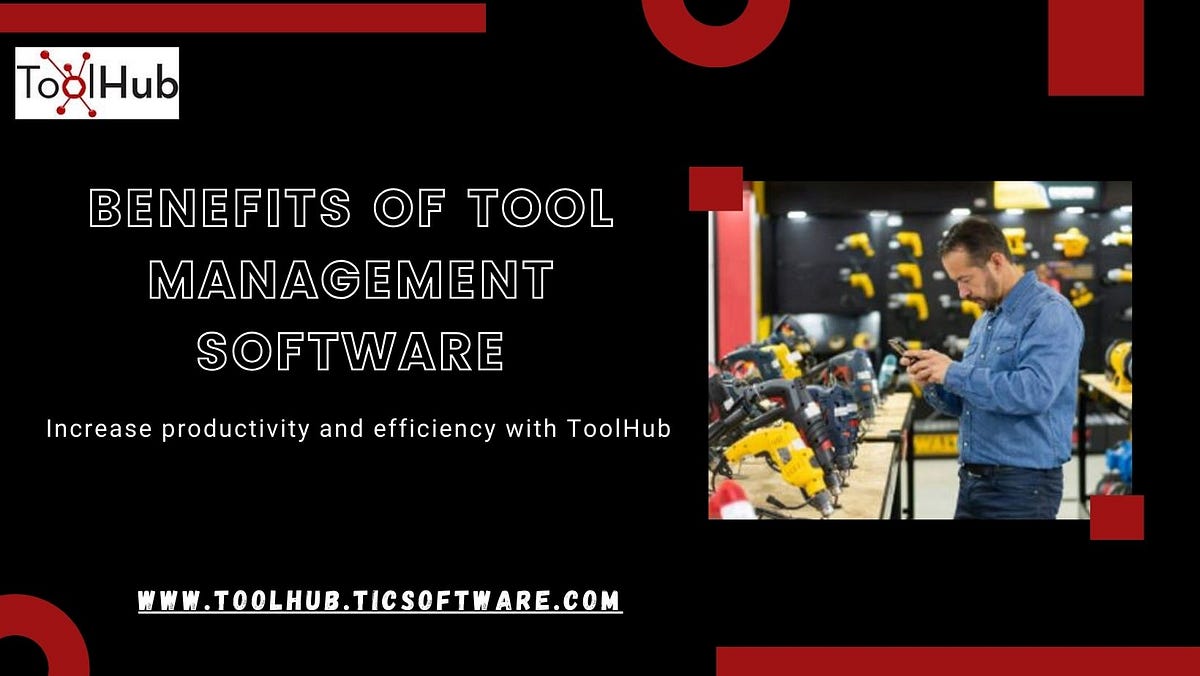 The Major Benefits of Tool Management Software by ToolHub Medium