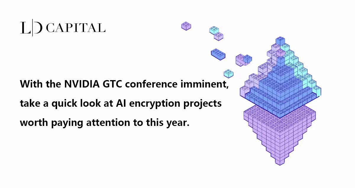 LD Capital With the NVIDIA GTC conference imminent, take a quick look at AI encryption projects