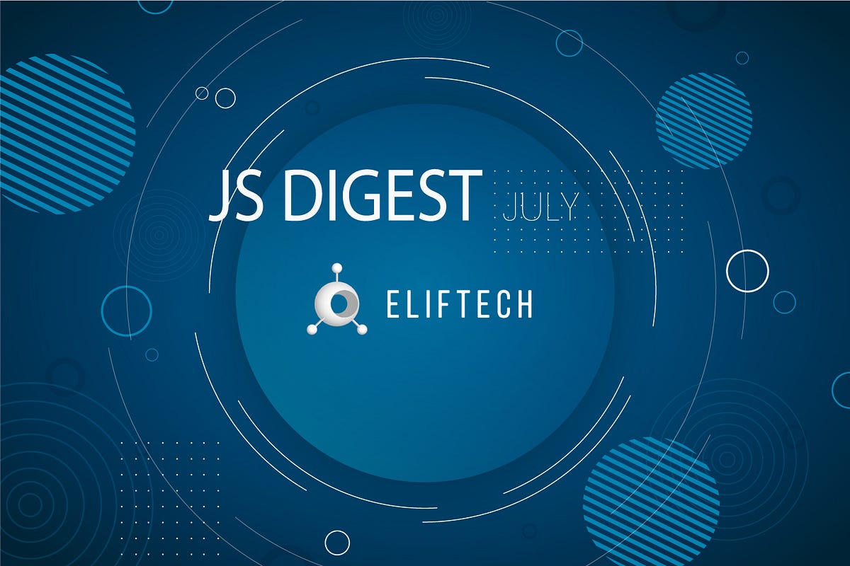 Javascript Digest 2020. July 2020 | by ElifTech | Medium