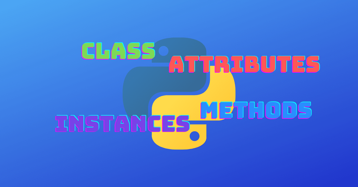Classes, Instances, and Attributes in Python | by Mathieu Morel | Medium