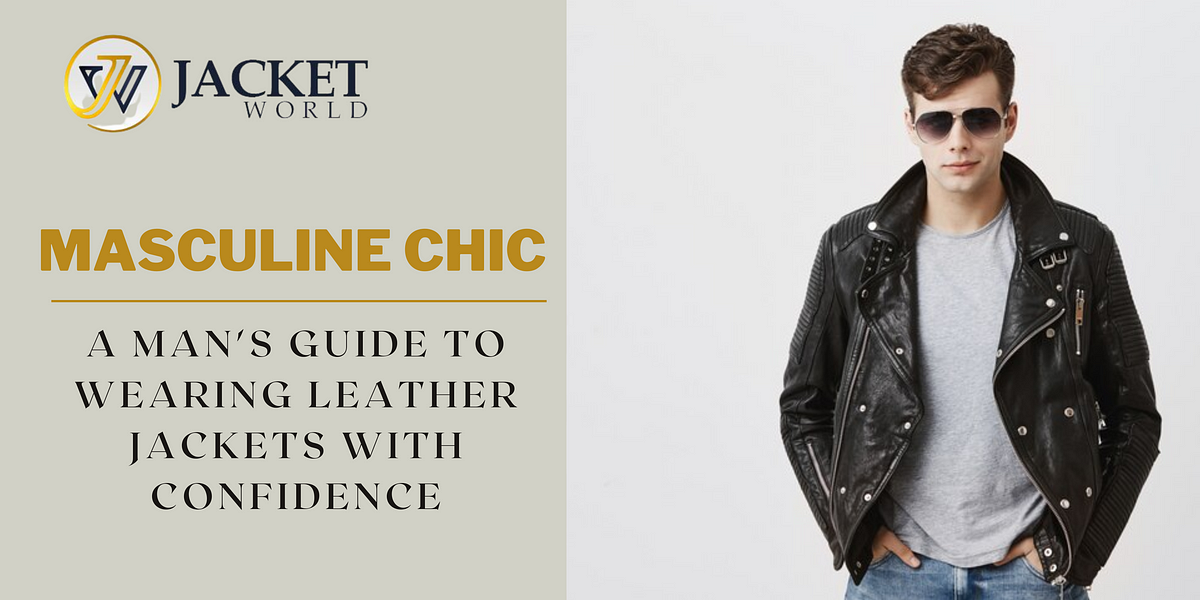 Masculine Chic: A Man's Guide to Wearing Leather Jackets with Confidence |  by Kenley Charles | Oct, 2023 | Medium
