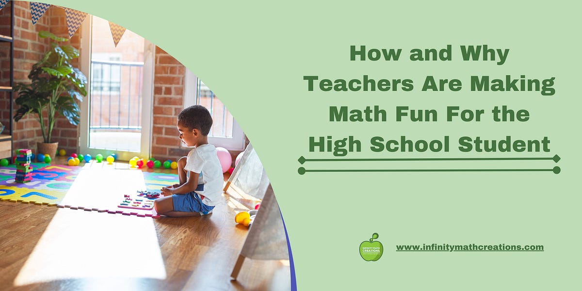 How and Why Teachers Are Making Math Fun For the High School Student