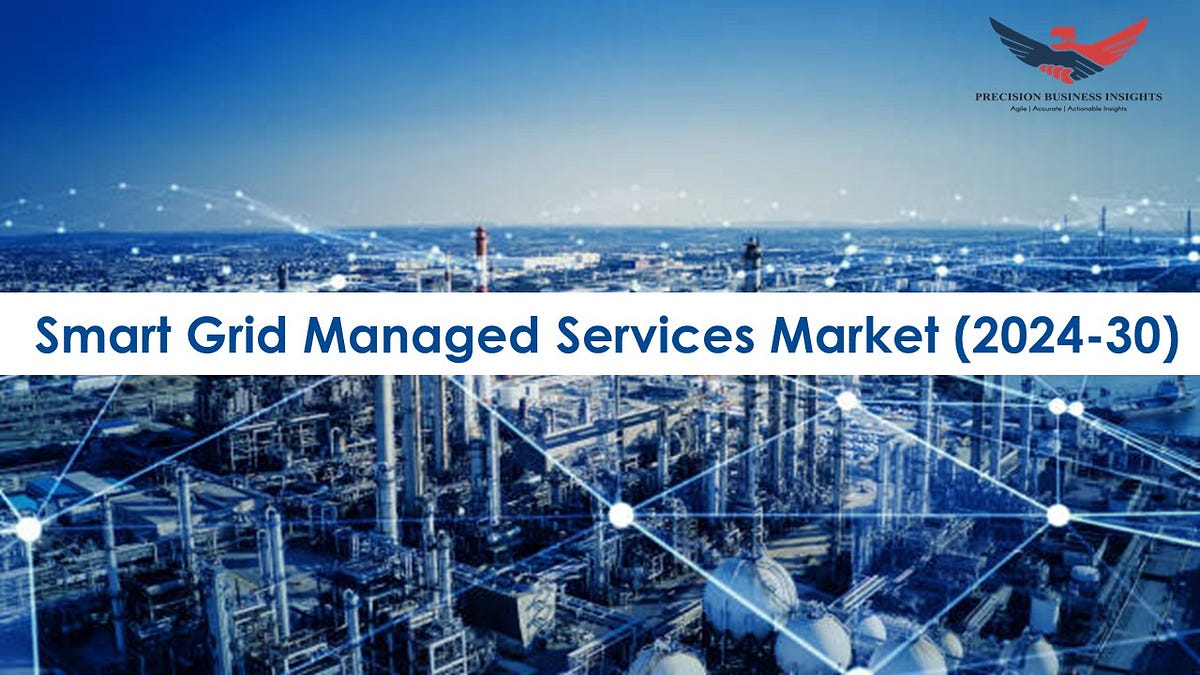 Smart Grid Managed Services Market Size, Share, Forecast 2024–2030 | by ...