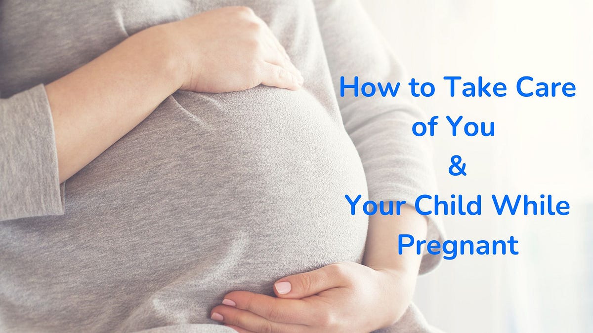How to Take Care of You and Your Child While Pregnant by Krishna