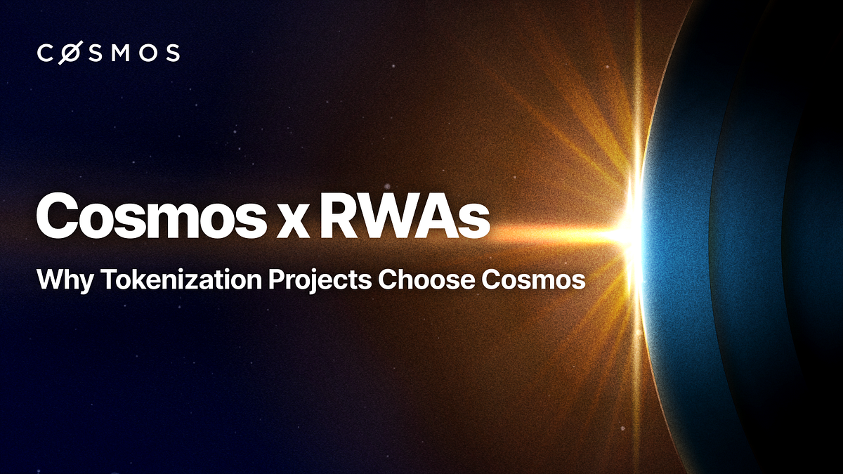 Cosmos x RWAs: Why Tokenization Projects Choose Cosmos | by Interchain  Foundation | Cosmos Ecosystem Blog