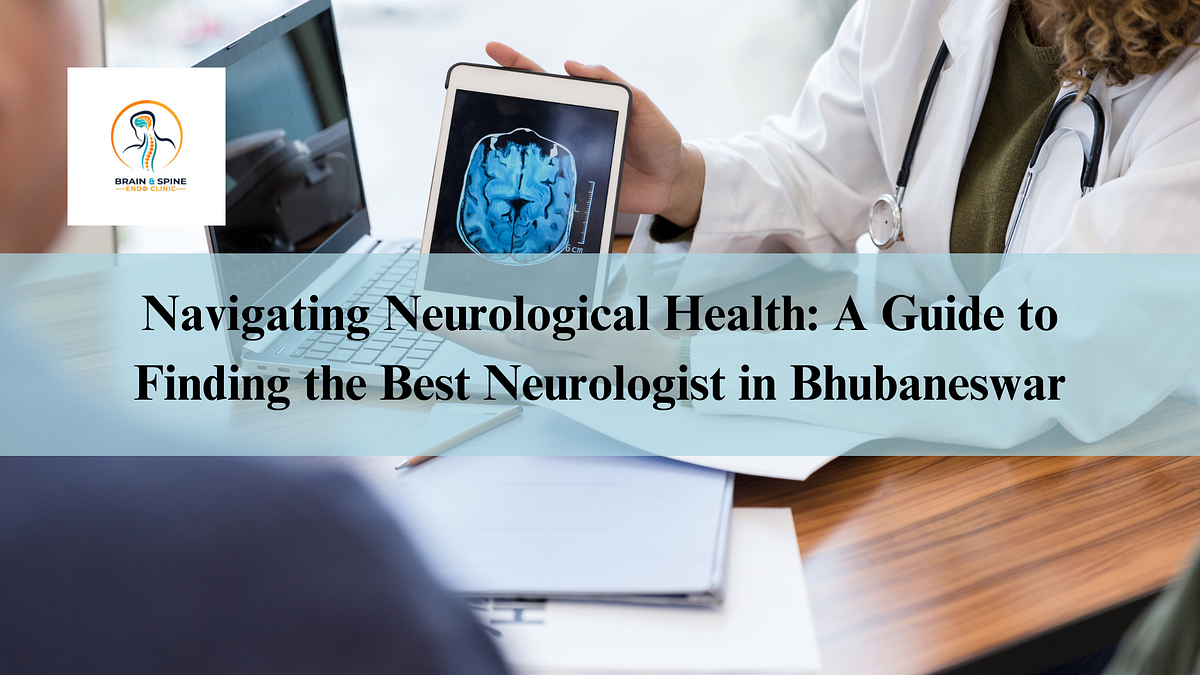 Navigating Neurological Health: A Guide To Finding The Best Neurologist ...