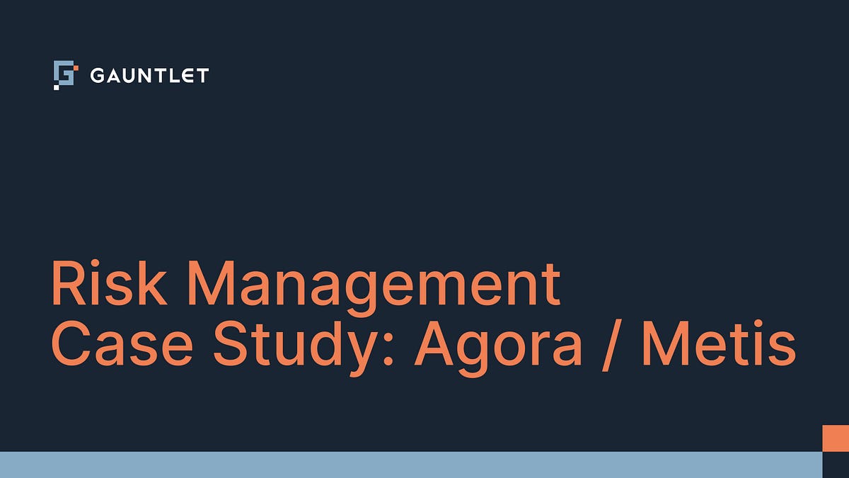 Risk Management Case Study Agora / Metis by Gauntlet Gauntlet Medium