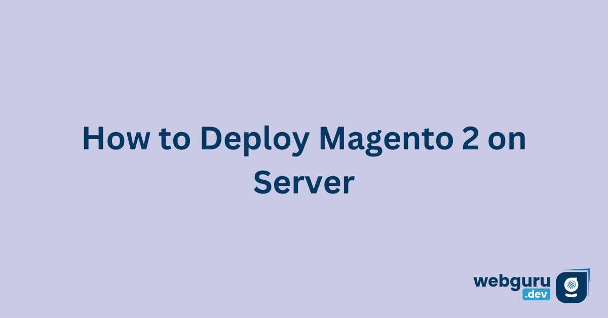 How to Deploy Magento 2 on Server by Webgurudev Jun, 2023 Medium