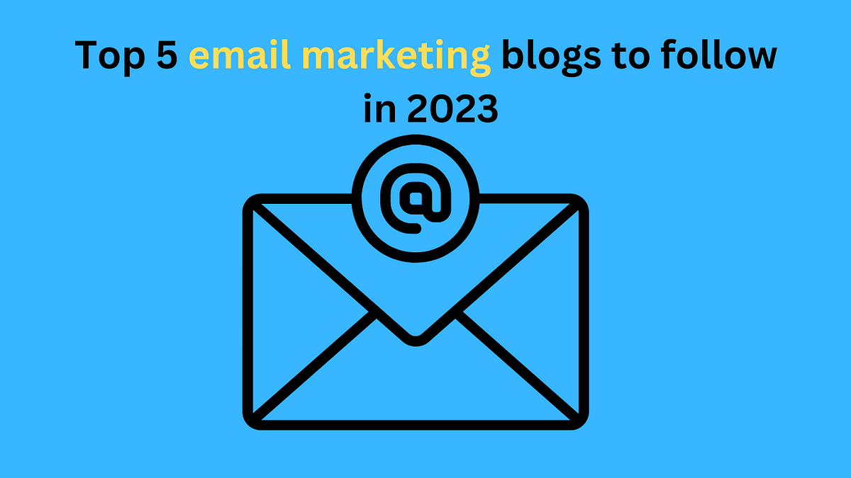 Top 5 Email Marketing Blogs To Follow In 2023 By Digimark Wealth Medium Top 5 Email Marketing Blogs To Follow In 2023 By Digimark Wealth Medium