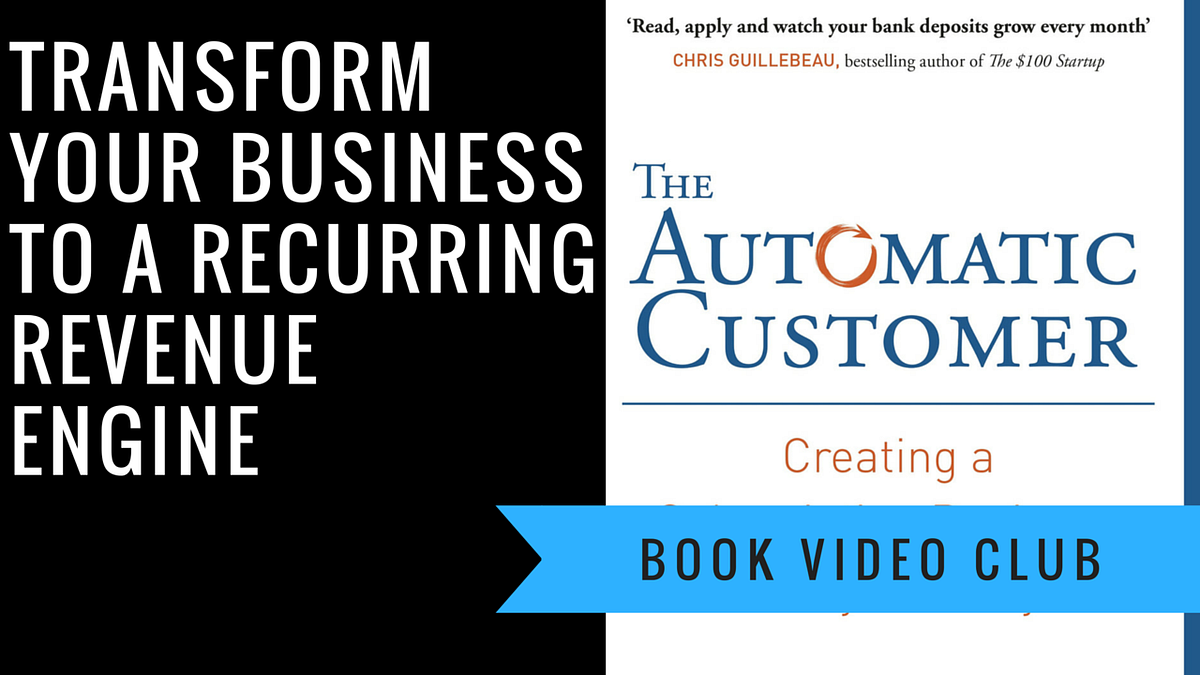 “The Automatic Customer” by John Warrillow How to create a