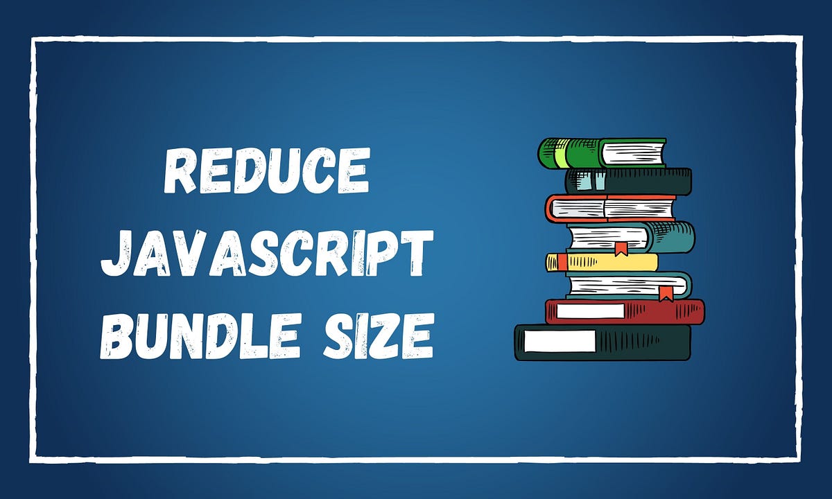 5 Methods to Reduce JavaScript Bundle Size | by Chameera Dulanga | Bits ...