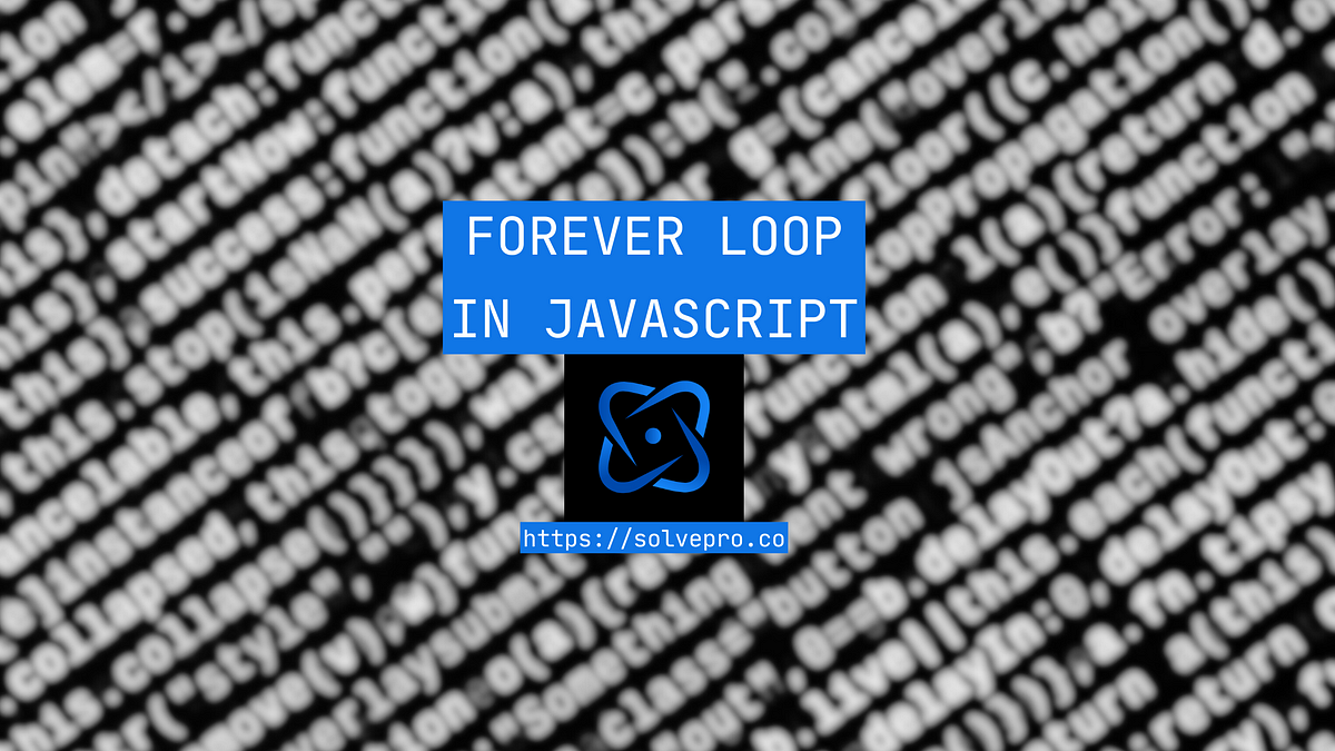 Forever Loop In JavaScript (How To Guide) By Ryan Medium Forever Loop In JavaScript (How To Guide) By Ryan Medium