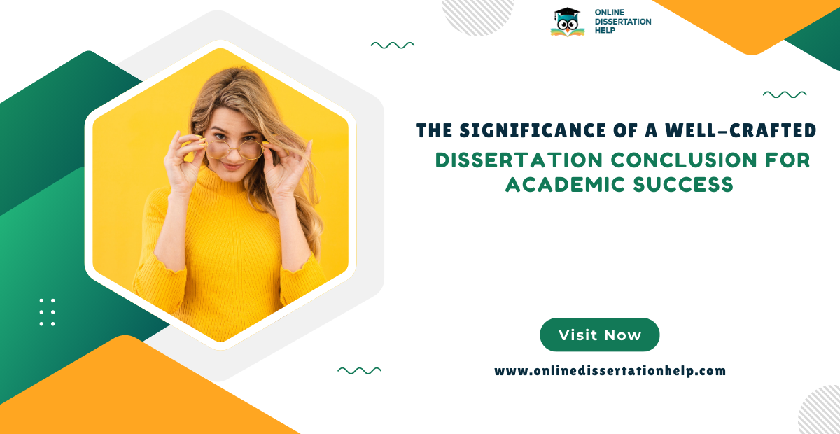 The Significance Of A Well-Crafted Dissertation Conclusion For Academic Success