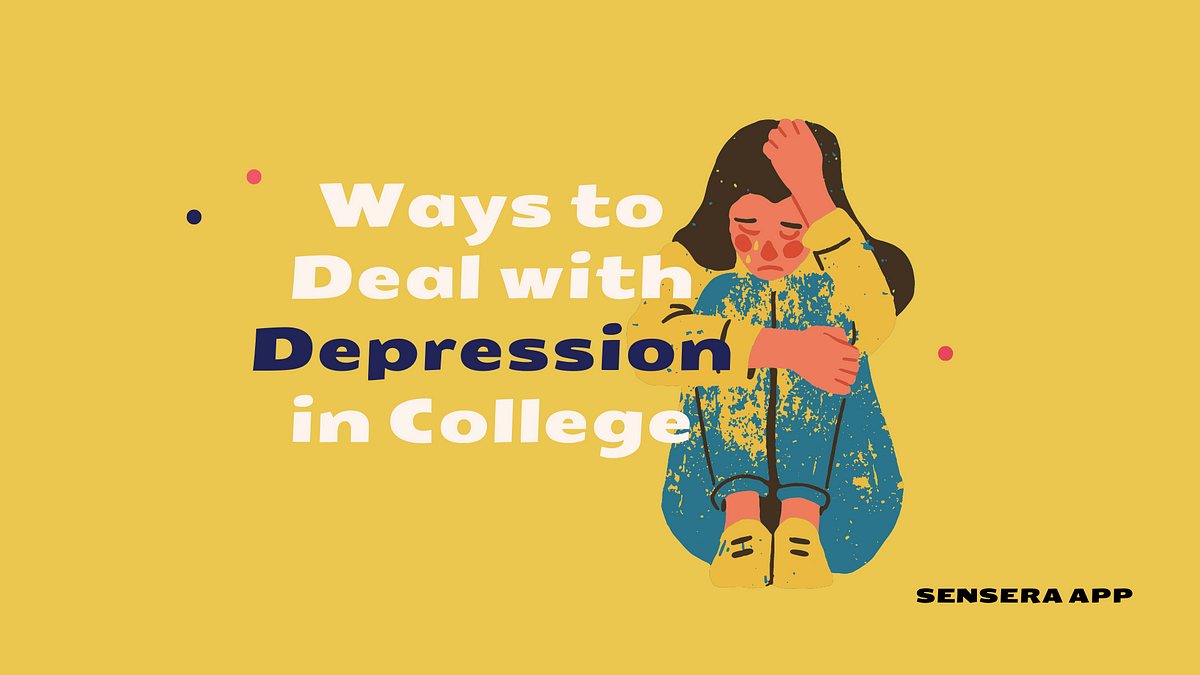 4 Effective Ways to Deal with Depression in College | by Victoria ...