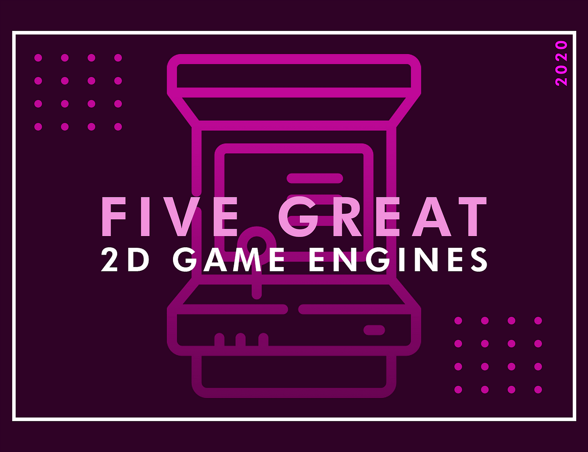 5 Great 2D Game Engine for making 2D Games Medium