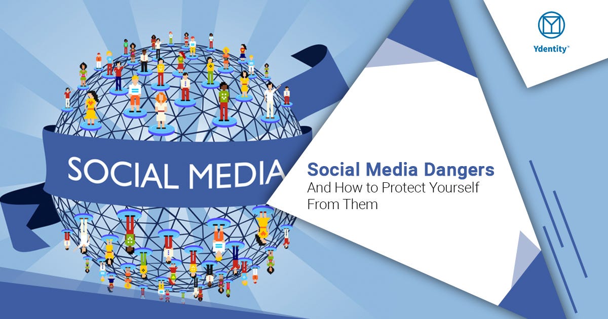 Social Media Dangers and How to Protect Yourself From Them | by ...